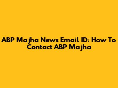 ABP Majha News Email ID: How To Contact ABP Majha