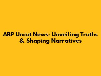 ABP Uncut News: Unveiling Truths & Shaping Narratives