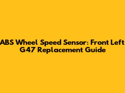 ABS Wheel Speed Sensor: Front Left G47 Replacement Guide