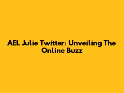 AEL Julie Twitter: Unveiling The Online Buzz