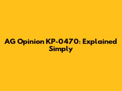 AG Opinion KP-0470: Explained Simply