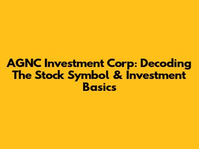 AGNC Investment Corp: Decoding The Stock Symbol & Investment Basics