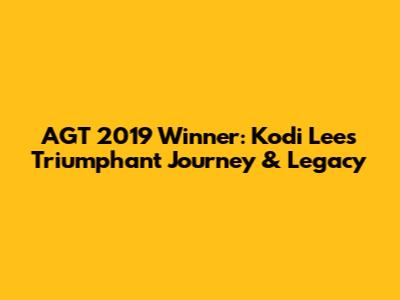 AGT 2019 Winner: Kodi Lee's Triumphant Journey & Legacy