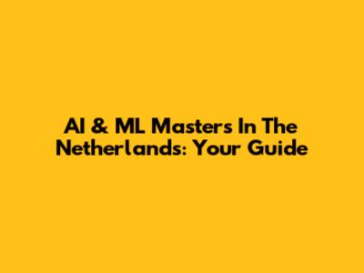 AI & ML Masters In The Netherlands: Your Guide