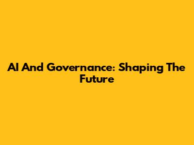 AI And Governance: Shaping The Future