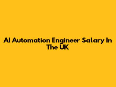 AI Automation Engineer Salary In The UK