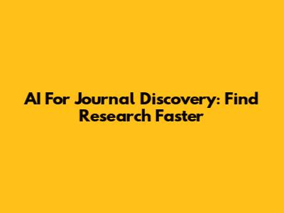 AI For Journal Discovery: Find Research Faster