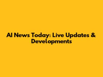 AI News Today: Live Updates & Developments