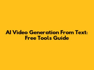 AI Video Generation From Text: Free Tools Guide