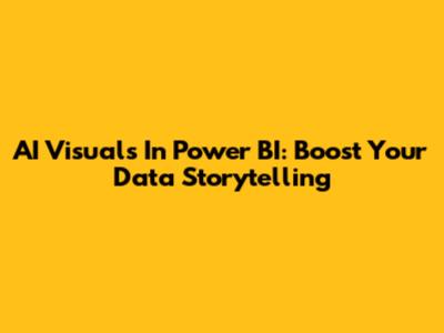 AI Visuals In Power BI: Boost Your Data Storytelling