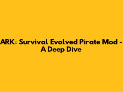 ARK: Survival Evolved Pirate Mod - A Deep Dive