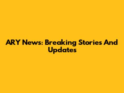 ARY News: Breaking Stories And Updates