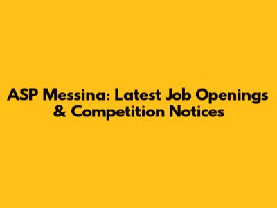 ASP Messina: Latest Job Openings & Competition Notices