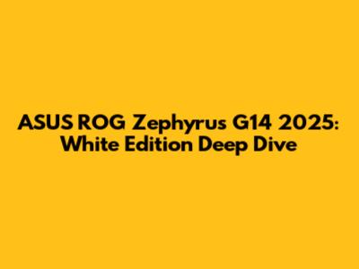 ASUS ROG Zephyrus G14 2025: White Edition Deep Dive
