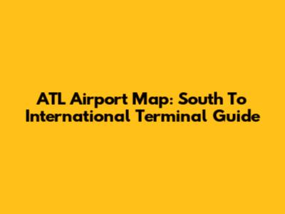 ATL Airport Map: South To International Terminal Guide