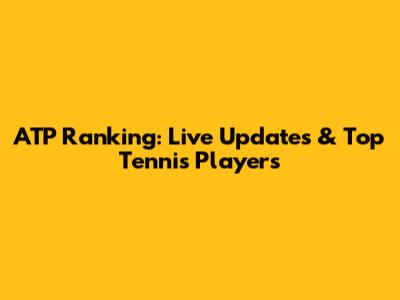 ATP Ranking: Live Updates & Top Tennis Players