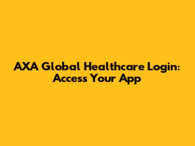 AXA Global Healthcare Login: Access Your App