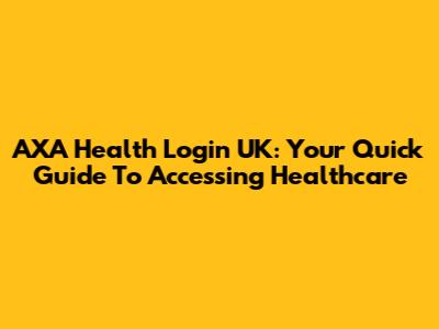 AXA Health Login UK: Your Quick Guide To Accessing Healthcare