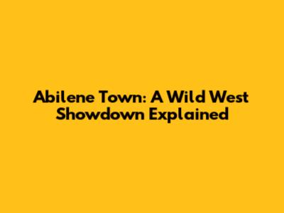Abilene Town: A Wild West Showdown Explained