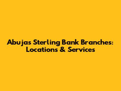 Abuja's Sterling Bank Branches: Locations & Services
