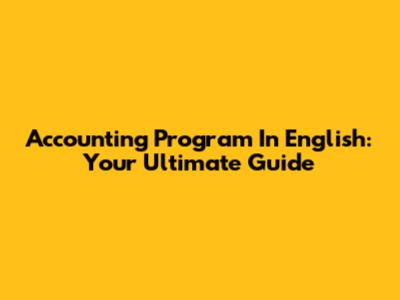 Accounting Program In English: Your Ultimate Guide