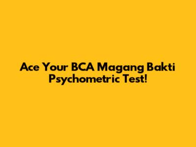 Ace Your BCA Magang Bakti Psychometric Test!