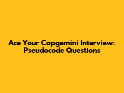 Ace Your Capgemini Interview: Pseudocode Questions