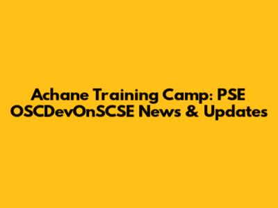 Achane Training Camp: PSE OSCDevOnSCSE News & Updates