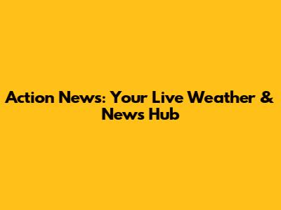 Action News: Your Live Weather & News Hub