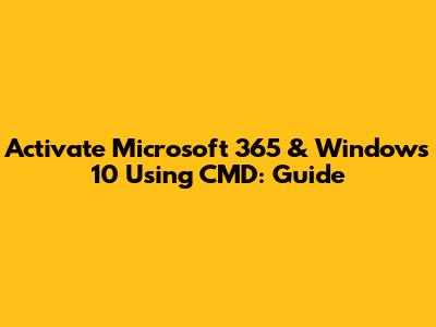 Activate Microsoft 365 & Windows 10 Using CMD: Guide