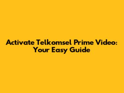 Activate Telkomsel Prime Video: Your Easy Guide