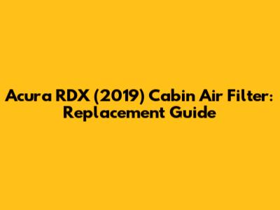 Acura RDX (2019) Cabin Air Filter: Replacement Guide