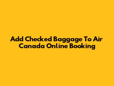Add Checked Baggage To Air Canada Online Booking