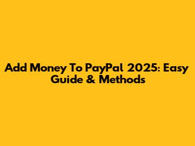 Add Money To PayPal 2025: Easy Guide & Methods
