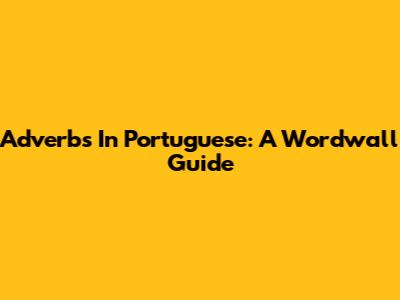 Adverbs In Portuguese: A Wordwall Guide