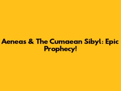 Aeneas & The Cumaean Sibyl: Epic Prophecy!