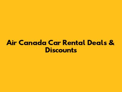 Air Canada Car Rental Deals & Discounts