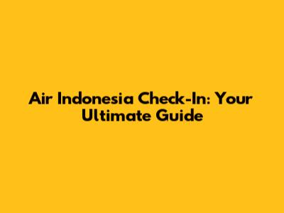 Air Indonesia Check-In: Your Ultimate Guide