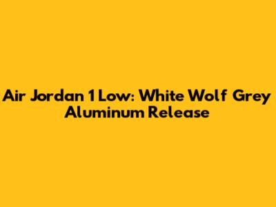 Air Jordan 1 Low: White Wolf Grey Aluminum Release