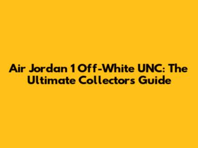 Air Jordan 1 Off-White UNC: The Ultimate Collector's Guide