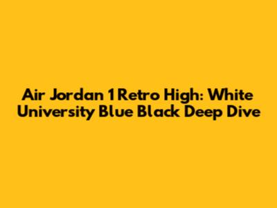 Air Jordan 1 Retro High: White University Blue Black Deep Dive