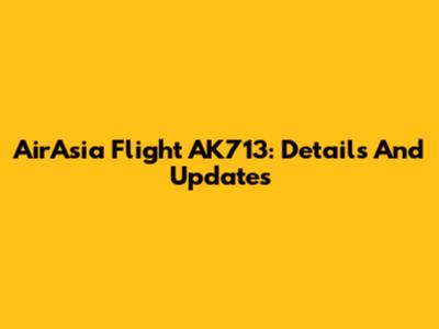 AirAsia Flight AK713: Details And Updates