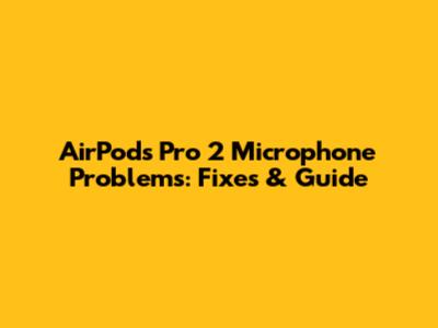 AirPods Pro 2 Microphone Problems: Fixes & Guide