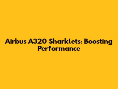 Airbus A320 Sharklets: Boosting Performance