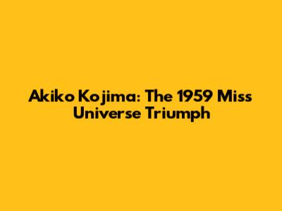 Akiko Kojima: The 1959 Miss Universe Triumph