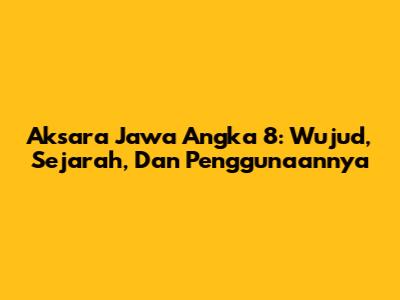 Aksara Jawa Angka 8: Wujud, Sejarah, Dan Penggunaannya