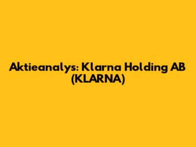 Aktieanalys: Klarna Holding AB (KLARNA)