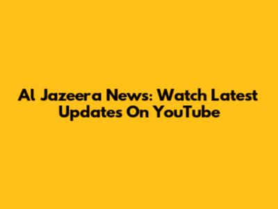 Al Jazeera News: Watch Latest Updates On YouTube