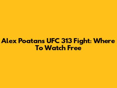 Alex Poatan's UFC 313 Fight: Where To Watch Free