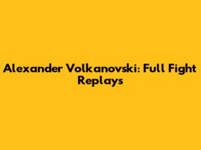 Alexander Volkanovski: Full Fight Replays